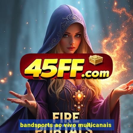 bandsports ao vivo multicanais